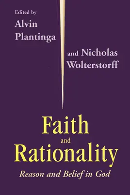 Credință și raționalitate: Rațiunea și credința în Dumnezeu - Faith and Rationality: Reason and Belief in God