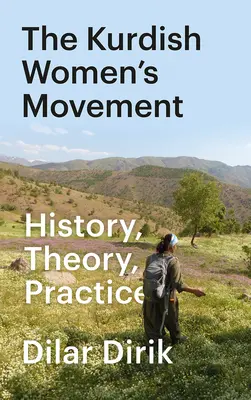Mișcarea femeilor kurde: istorie, teorie, practică - The Kurdish Women's Movement, The: History, Theory, Practice
