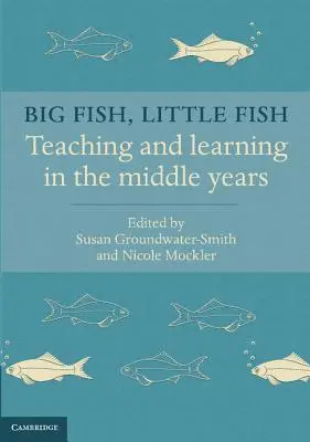 Big Fish, Little Fish: Predare și învățare în anii de mijloc - Big Fish, Little Fish: Teaching and Learning in the Middle Years