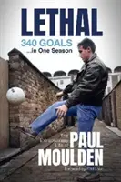 Lethal: 340 de goluri într-un sezon - Viața extraordinară a lui Paul Moulden - Lethal: 340 Goals in One Season - The Extraordinary Life of Paul Moulden