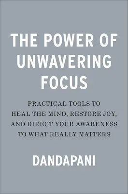 Puterea concentrării neclintite - The Power of Unwavering Focus - The Power of Unwavering Focus