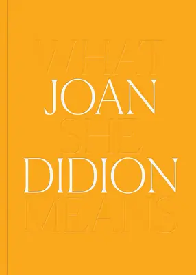 Joan Didion: Ce înseamnă ea - Joan Didion: What She Means