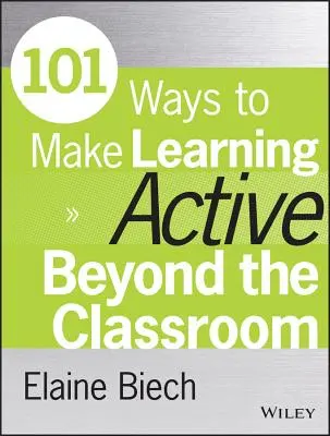 101 moduri de a face învățarea activă dincolo de sala de clasă - 101 Ways to Make Learning Active Beyond the Classroom