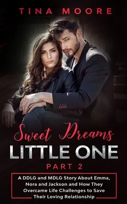 Vise plăcute, micuțule - Partea 2: O poveste DDLG și MDLG despre Emma, Nora și Jackson și cum au depășit provocările vieții pentru a-și salva relația de iubire - Sweet Dreams, Little One - Part 2: A DDLG and MDLG Story About Emma, Nora and Jackson and How They Overcame Life Challenges to Save Their Loving Relat