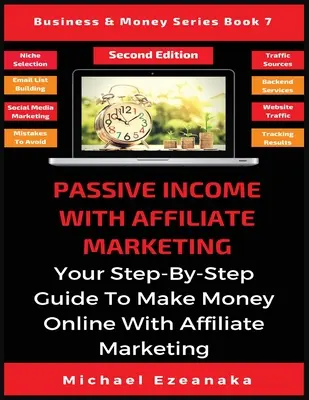 Venit pasiv cu marketing afiliat: Ghidul dvs. pas cu pas pentru a face bani online cu marketing afiliat - Passive Income With Affiliate Marketing: Your Step-By-Step Guide To Make Money Online With Affiliate Marketing