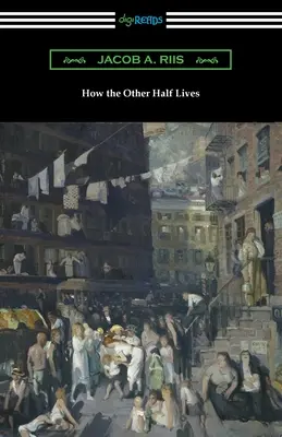 Cum trăiește cealaltă jumătate - How the Other Half Lives
