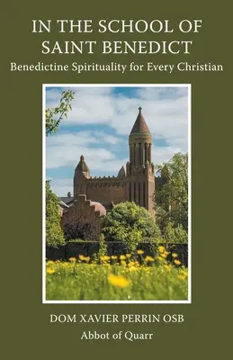 În Școala Sfântului Benedict: Spiritualitate benedictină pentru fiecare creștin: Spiritualitate benedictină pentru toți creștinii - In the School of Saint Benedict: Benedictine Spirituality for Every Christian: Benedictine Spirituality for all Christians