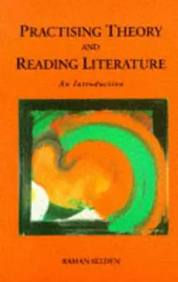 Practicarea teoriei și citirea literaturii: O introducere - Practising Theory and Reading Literature: An Introduction
