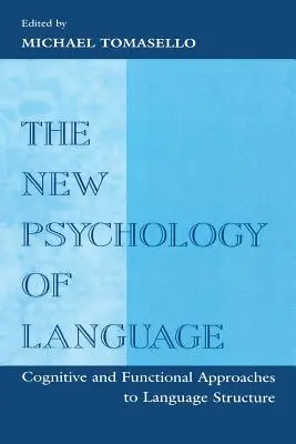 Noua psihologie a limbajului: Cognitive and Functional Approaches to Language Structure, Volume I - The New Psychology of Language: Cognitive and Functional Approaches to Language Structure, Volume I