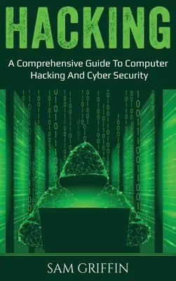 Hacking: Un ghid cuprinzător de hacking informatic și securitate cibernetică - Hacking: A Comprehensive Guide to Computer Hacking and Cybersecurity