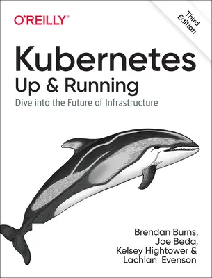 Kubernetes: Up and Running: Pătrundeți în viitorul infrastructurii - Kubernetes: Up and Running: Dive Into the Future of Infrastructure