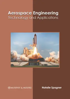 Inginerie aerospațială: Tehnologie și aplicații - Aerospace Engineering: Technology and Applications