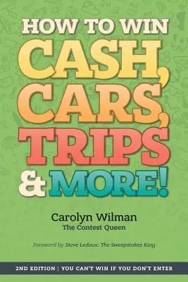 Cum să câștigi bani, mașini, excursii și multe altele!: 2nd Edition You Can't Win If You Don't Enter - How To Win Cash, Cars, Trips & More!: 2nd Edition You Can't Win If You Don't Enter