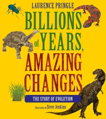 Miliarde de ani, schimbări uimitoare: Povestea evoluției - Billions of Years, Amazing Changes: The Story of Evolution