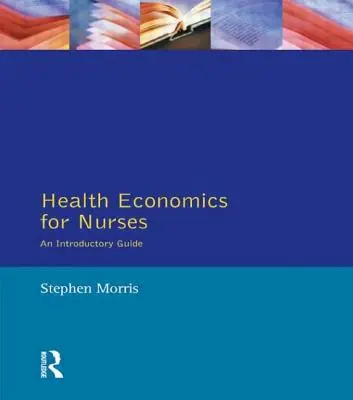 Economia sănătății pentru asistenți medicali: Intro Guide - Health Economics for Nurses: Intro Guide