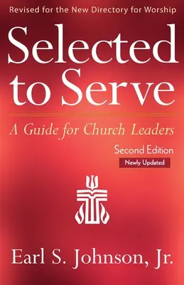 Selected to Serve, ediția a doua actualizată: Un ghid pentru conducătorii de biserici - Selected to Serve, Updated Second Edition: A Guide for Church Leaders