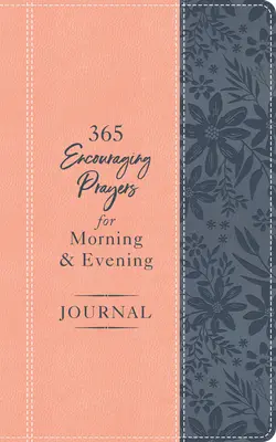 Jurnal 365 de rugăciuni încurajatoare pentru dimineața și seara - 365 Encouraging Prayers for Morning and Evening Journal