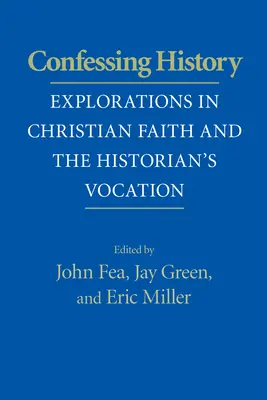 Mărturisirea istoriei: Explorări în credința creștină și vocația istoricului - Confessing History: Explorations in Christian Faith and the Historian's Vocation