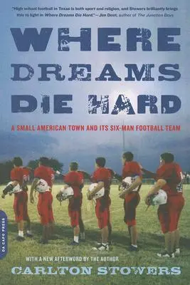 Unde visele mor greu: Un orășel american și echipa sa de fotbal de șase oameni - Where Dreams Die Hard: A Small American Town and Its Six-Man Football Team