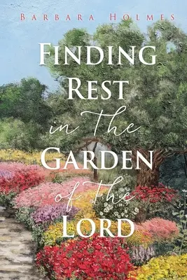 Găsirea odihnei în grădina Domnului - Finding Rest in The Garden of The Lord