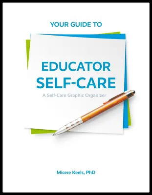 Ghidul dvs. pentru îngrijirea de sine a educatorului: Un organizator grafic de autoîngrijire - Your Guide to Educator Self-Care: A Self-Care Graphic Organizer