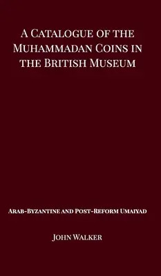 Un catalog al monedelor mahomedane din British Museum - Umaiyad arab bizantin și post-reformă - A Catalogue of the Muhammadan Coins in the British Museum - Arab Byzantine and Post-Reform Umaiyad