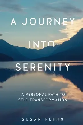 O călătorie spre seninătate: O cale personală către autotransformare - A Journey Into Serenity: A Personal Path to Self-Transformation