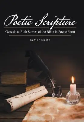 Scriptura poetică: De la Geneza la Rut Povestiri din Biblie în formă poetică - Poetic Scripture: Genesis to Ruth Stories of the Bible in Poetic Form
