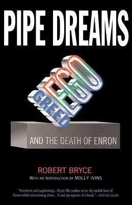 Pipe Dreams: Lăcomia, orgoliul și moartea Enron (Greed, Ego, and the Death of Enron) - Pipe Dreams: Greed, Ego, and the Death of Enron