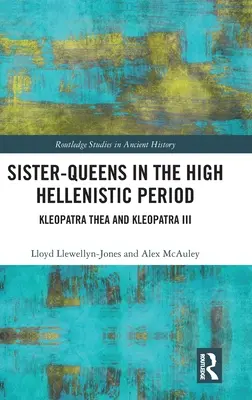 Regine surori în perioada elenistică superioară: Kleopatra Thea și Kleopatra III - Sister-Queens in the High Hellenistic Period: Kleopatra Thea and Kleopatra III