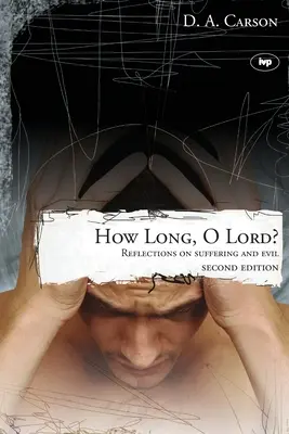 Cât timp, Doamne? - Reflecții asupra suferinței și răului - How long, O Lord? - Reflections On Suffering And Evil