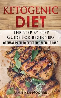 Dieta Ketogenică: Ghidul pas cu pas pentru începători: Calea optimă către pierderea eficientă în greutate: Ghidul pas cu pas pentru începători: - Ketogenic Diet: The Step by Step Guide for Beginners: Optimal Path to Effective Weight Loss: The Step by Step Guide for Beginners: