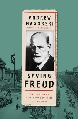 Salvarea lui Freud: Salvatorii care l-au adus în libertate: The Rescuers Who Brought Him to Freedom - Saving Freud: The Rescuers Who Brought Him to Freedom