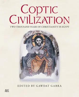 Civilizația coptă: Două mii de ani de creștinism în Egipt - Coptic Civilization: Two Thousand Years of Christianity in Egypt