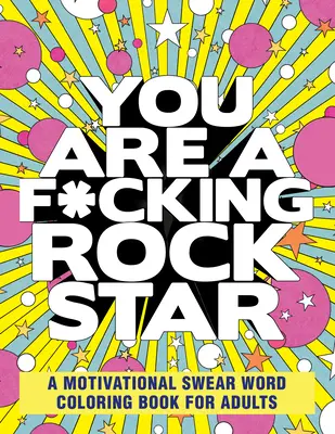 Ești un F*cking Rock Star: A Motivational Swear Word Coloring Book for Adults (O carte motivațională de colorat cu înjurături pentru adulți) - You Are a F*cking Rock Star: A Motivational Swear Word Coloring Book for Adults