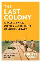 Ultima colonie - O poveste despre exil, justiție și moștenirea colonială a Marii Britanii - Last Colony - A Tale of Exile, Justice and Britain's Colonial Legacy