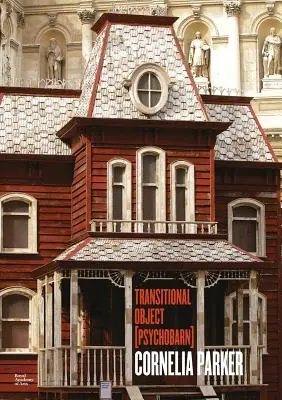 Cornelia Parker: Obiect de tranziție (Psychobarn) - Cornelia Parker: Transitional Object (Psychobarn)