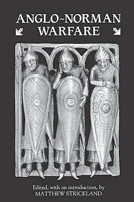 Anglo-Norman Warfare: Studii privind organizarea militară și războiul târziu anglo-saxon și anglo-norman - Anglo-Norman Warfare: Studies in Late Anglo-Saxon and Anglo-Norman Military Organisation and Warfare