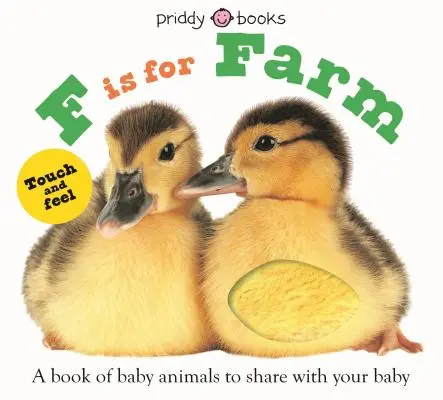ABC Touch & Feel: F de la Fermă: O carte de animale pentru copii pe care să o împarți cu bebelușul tău - ABC Touch & Feel: F Is for Farm: A Book of Baby Animals to Share with Your Baby