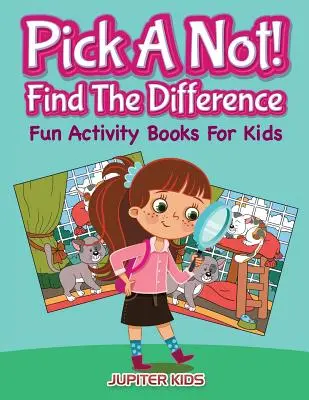 Pick A Not! (Find The Difference): Cărți de activități distractive pentru copii - Pick A Not! (Find The Difference): Fun Activity Books For Kids