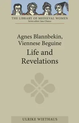 Agnes Blannbekin, Beguina vieneză: Viață și revelații - Agnes Blannbekin, Viennese Beguine: Life and Revelations