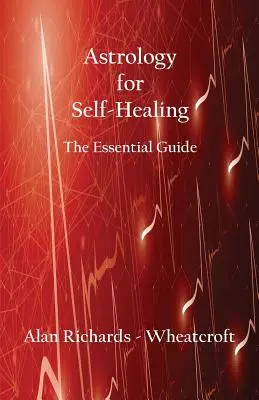 Astrologie pentru autovindecare: Ghidul esențial - Astrology for Self-Healing: The Essential Guide