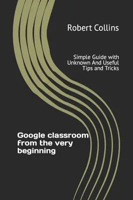 Google classroom de la bun început: Ghid simplu cu sfaturi și trucuri necunoscute și utile - Google classroom from the very beginning: Simple Guide with Unknown And Useful Tips and Tricks