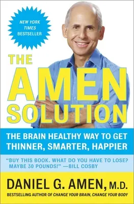 Soluția Amen: Calea sănătoasă pentru creier de a deveni mai slab, mai inteligent, mai fericit - The Amen Solution: The Brain Healthy Way to Get Thinner, Smarter, Happier