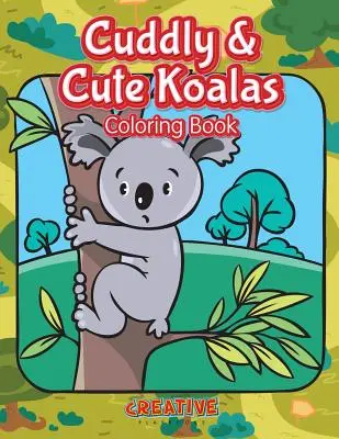 Cuddly & Cute Koalas Carte de colorat - Cuddly & Cute Koalas Coloring Book