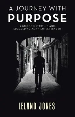 O călătorie cu scop: Un ghid pentru a începe și a reuși ca antreprenor - A Journey with Purpose: A Guide to Starting and Succeeding as an Entrepreneur