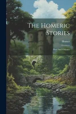 Povestirile homerice: Iliada și Odiseea - The Homeric Stories: Iliad And Odyssey