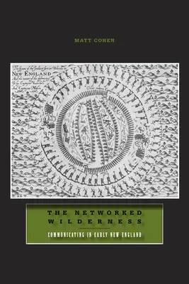 The Networked Wilderness: Comunicarea în Noua Anglie timpurie - The Networked Wilderness: Communicating in Early New England