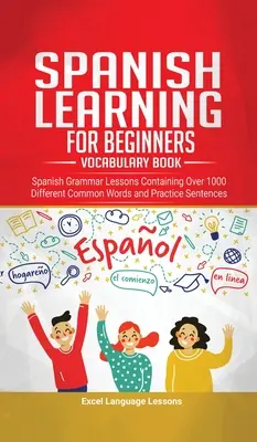 Învățarea limbii spaniole pentru începători - Carte de Vocabular: Lecții de gramatică spaniolă care conțin peste 1000 de cuvinte comune diferite și propoziții practice - Spanish Language Learning for Beginner's - Vocabulary Book: Spanish Grammar Lessons Containing Over 1000 Different Common Words and Practice Sentences
