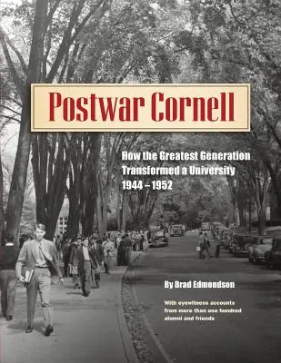 Postwar Cornell: Cum a transformat generația superioară o universitate, 1944-1952 - Postwar Cornell: How The Greatest Generation Transformed A University, 1944-1952